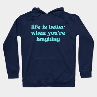 Life is better when you're laughing Hoodie